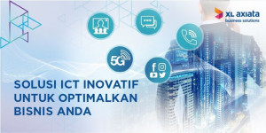 Genjot Performa Bisnis dengan Layanan ICT XL Axiata Business Solutions