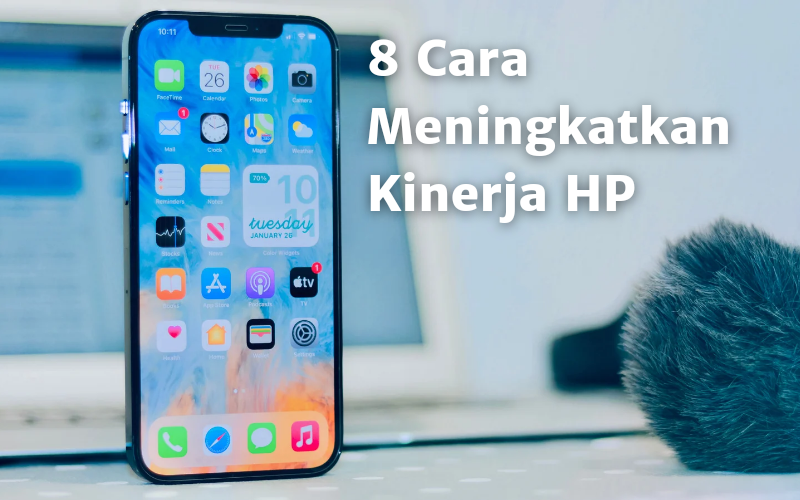 8 Cara Meningkatkan Kinerja HP