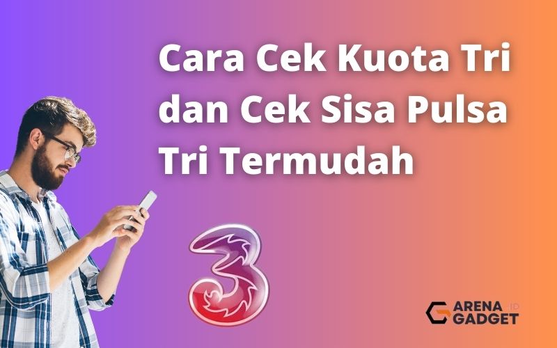 Cara Cek Kuota Tri dan Cek Sisa Pulsa Tri Termudah